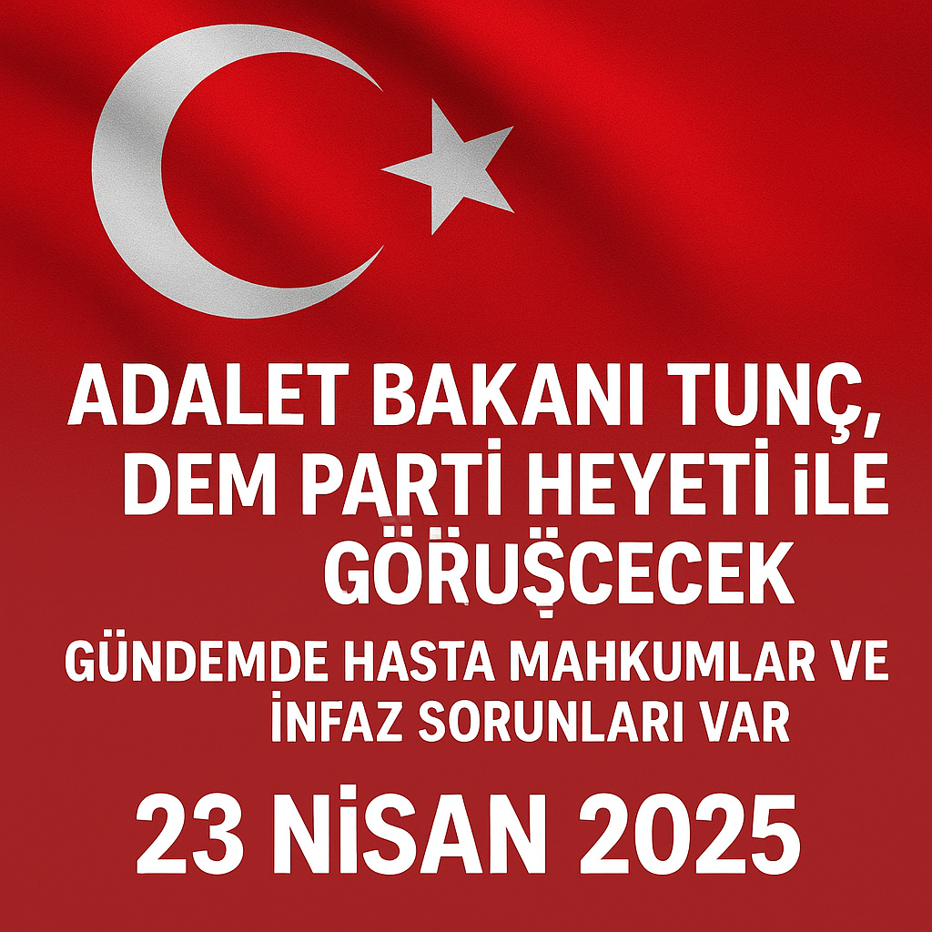 Adalet Bakanı Tunç, DEM Parti Heyeti ile Görüşecek: Gündemde Hasta Mahkumlar ve İnfaz Sorunları Var