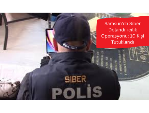 Samsun’da siber dolandırıcılık şebekesine yönelik polis operasyonunu anlatan Türkçe haber özeti.