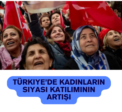 Türkiye’de Kadınların Siyasi Katılımının Artışı