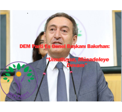 DEM Parti Eş Genel Başkanı Bakırhan: “Umutluyuz, Mücadeleye Devam”
