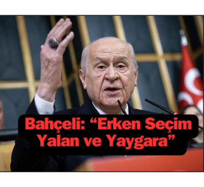 Bahçeli: “Erken Seçim Yalan ve Yaygara”
