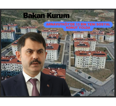 Bakan Kurum: Arnavutköy’de 13 Bin Yeni Sosyal Konut Yolda